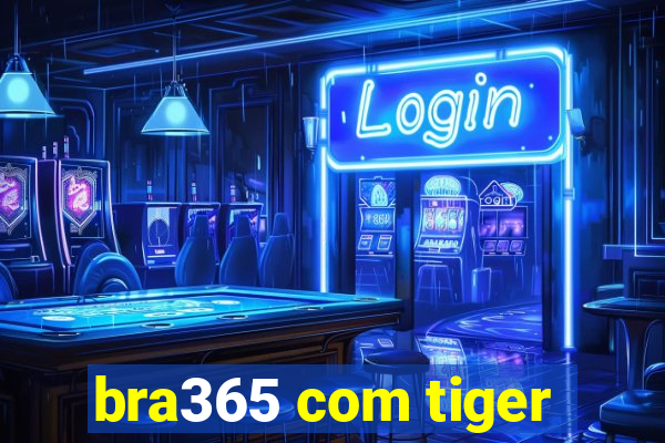 bra365 com tiger